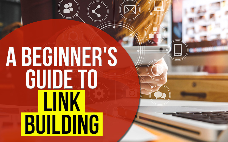 A Beginner's Guide To Link Building