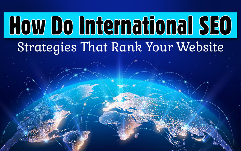 How To Do International SEO Strategies That Rank Your Website