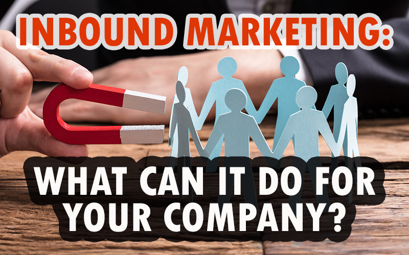 Inbound Marketing What Can It Do For Your Company