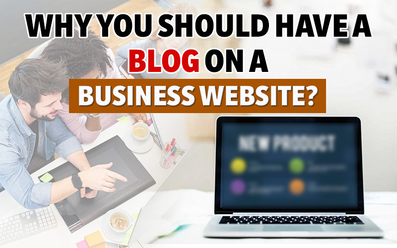 Why You Should Have A Blog On A Business Website